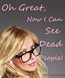 Oh Great, Now I Can See Dead People (The Oh Great series Book 2)