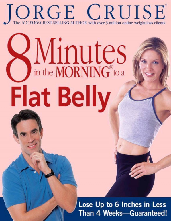 8 Minutes in the Morning to a Flat Belly: Lose Up to 6 Inches in Less Than 4 Weeks--Guaranteed!