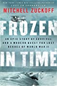 Frozen in Time: An Epic Story of Survival and a Modern Quest for Lost Heroes of World War II (P.S.)