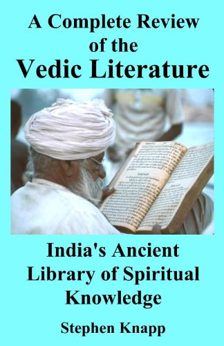 A Complete Review of the Vedic Literature: India's Ancient Library of Spiritual Knowledge