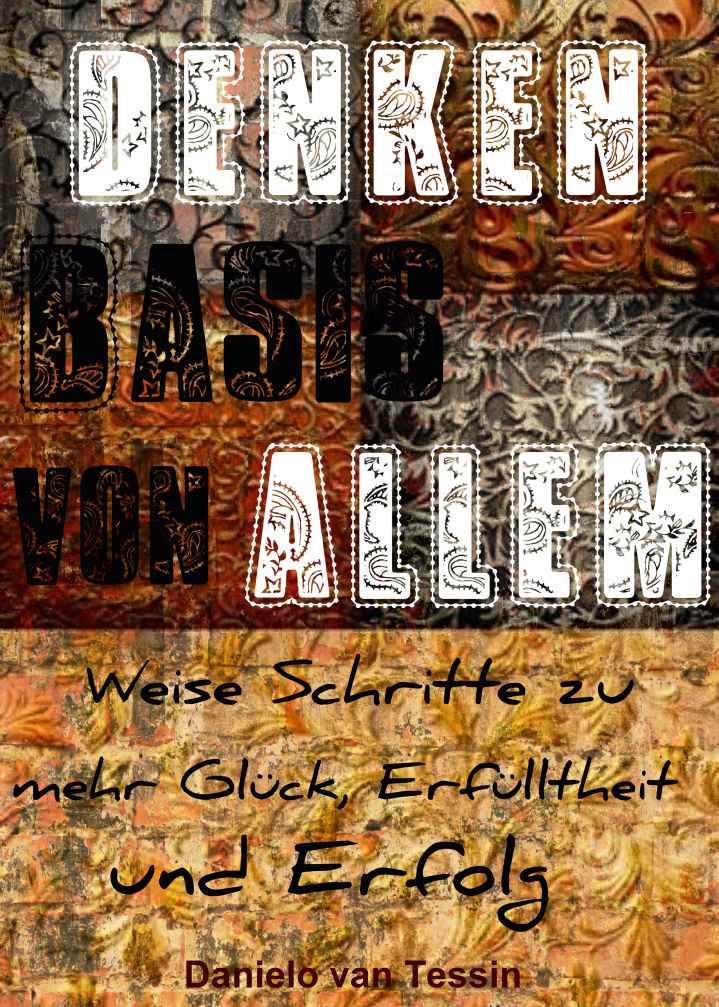 DENKEN - Basis von ALLEM: Weise Schritte zu mehr Glück, Erfülltheit und Erfolg (German Edition)