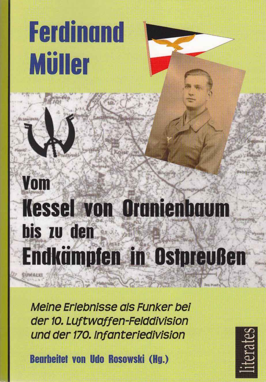 Vom Kessel von Oranienbaum bis zu den Endkämpfen in Ostpreußen: Meine Erlebnisse als Funker bei der 10. Luftwaffen-Felddivision und der 170. Infanteriedivision (German Edition)