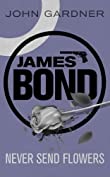 Never Send Flowers (John Gardner's Bond series Book 13)