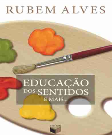 Educação dos sentidos e mais...