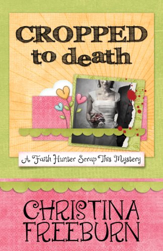 Cropped to Death (A Faith Hunter Scrap This Mystery Book 1)