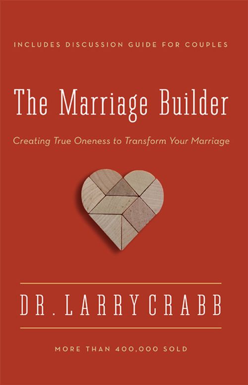 The Marriage Builder: Creating True Oneness to Transform Your Marriage