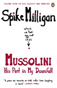 Mussolini: His Part in My Downfall (Milligan Memoirs Book 4)