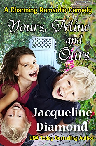 Yours, Mine and Ours: A Charming Romantic Comedy (Jacqueline Diamond Romantic Comedies)