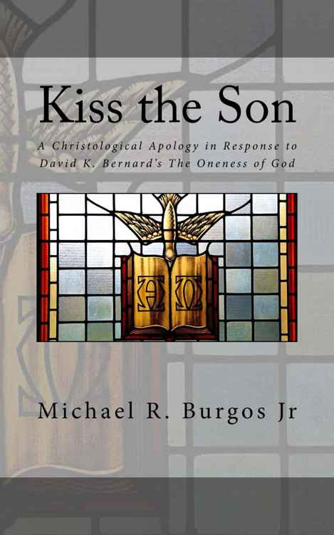 Kiss the Son: A Christological Apology in Response to David K. Bernard's the Oneness of God