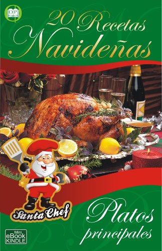 20 RECETAS NAVIDE&Ntilde;AS - Platos principales (Colecci&oacute;n Santa Chef n&ordm; 2) (Spanish Edition)