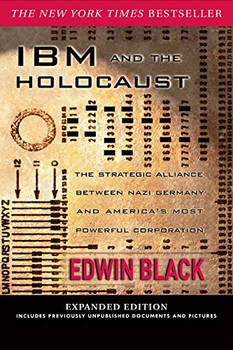 IBM and the Holocaust: The Strategic Alliance Between Nazi Germany and America's Most Powerful Corporation-Expanded Edition