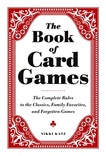 The Book of Card Games: The Complete Rules to the Classics, Family Favorites, and Forgotten Games