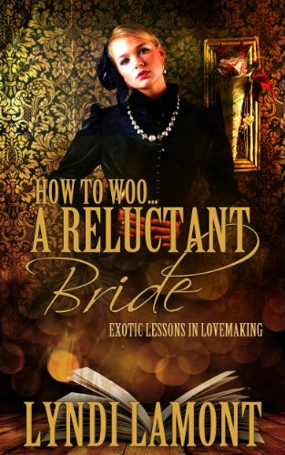 How To Woo&hellip; A Reluctant Bride: A Steamy Victorian Romance Novella