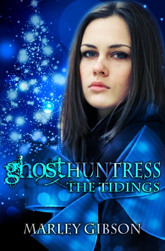 Ghost Huntress: The Tidings (A Young Adult Paranormal Holiday Novella)