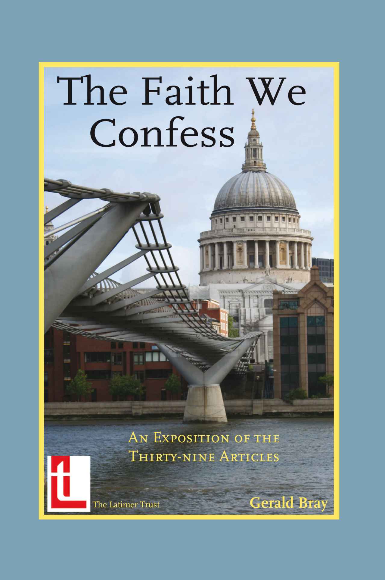 The Faith We Confess- An Exposition of the Thirty-Nine Articles (Anglican Foundations)