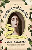 The Girl Who Loved Camellias: The Life and Legend of Marie Duplessis