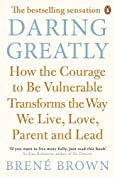 Daring Greatly: How the Courage to Be Vulnerable Transforms the Way We Live, Love, Parent, and Lead