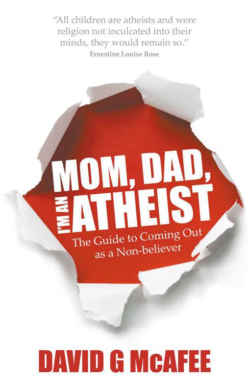 Mom, Dad, I'm an Atheist: The Guide to Coming Out as a Non-believer