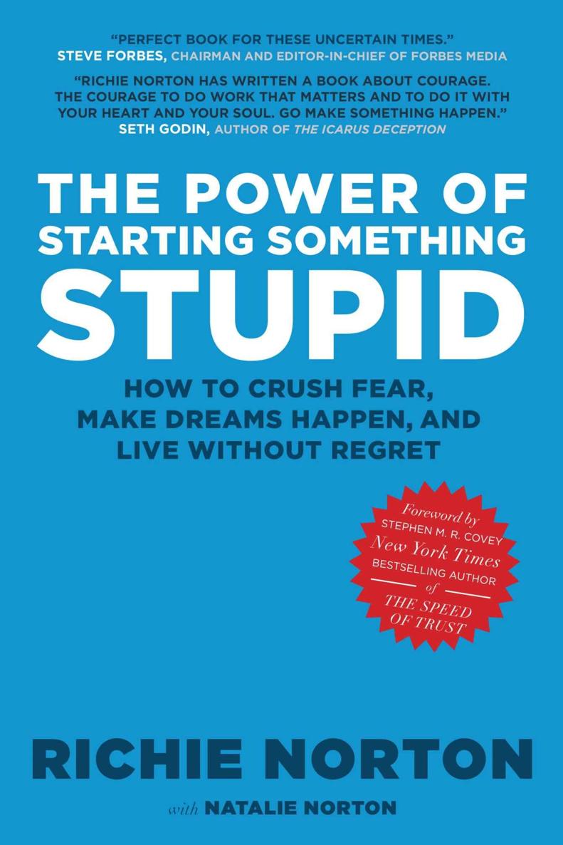 The Power of Starting Something Stupid: How to Crush Fear, Make Dreams Happen, and Live without Regret