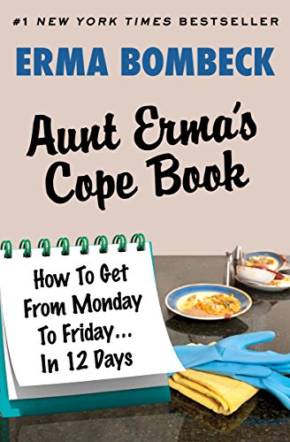 Aunt Erma's Cope Book: How To Get From Monday To Friday . . . In 12 Days