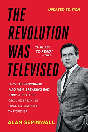 The Revolution Was Televised: How The Sopranos, Mad Men, Breaking Bad, Lost, and Other Groundbreaking Dramas Changed TV Forever