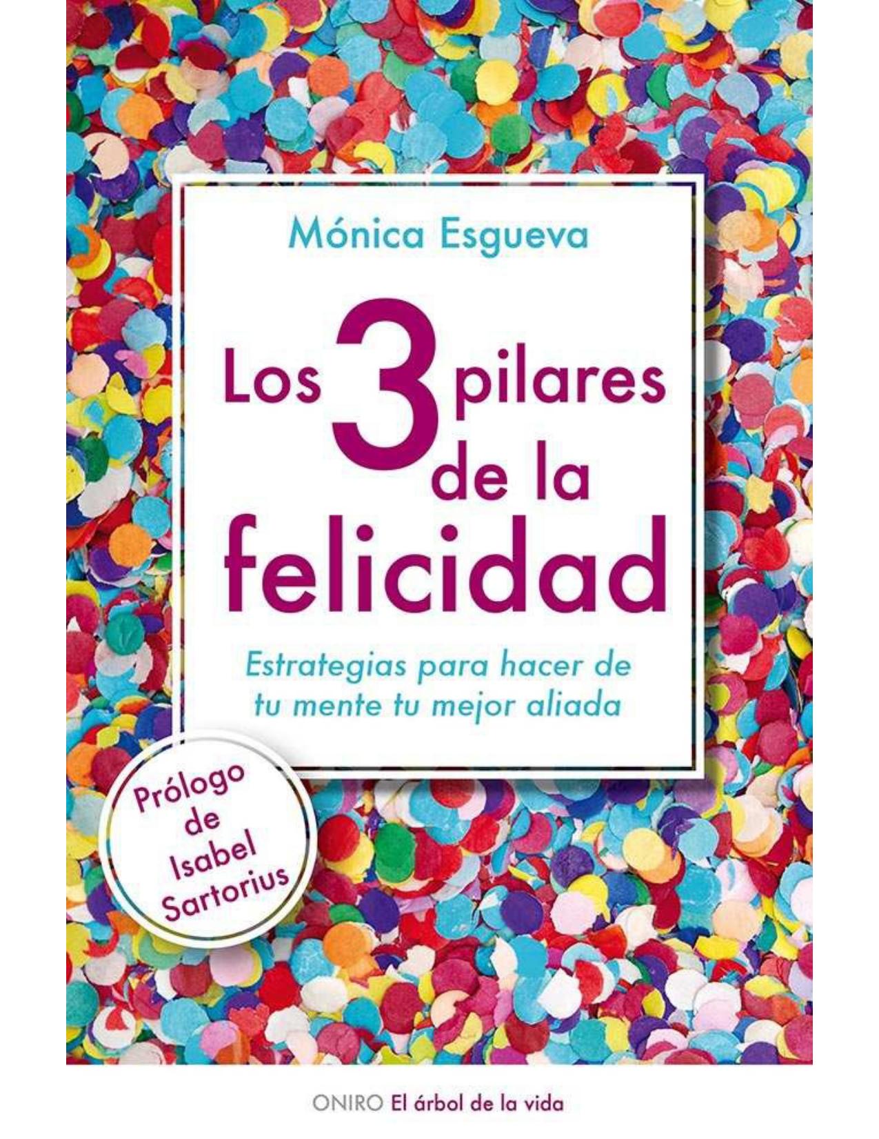 Los 3 pilares de la felicidad: Estrategias para hacer de tu mente tu mejor aliada (Spanish Edition)