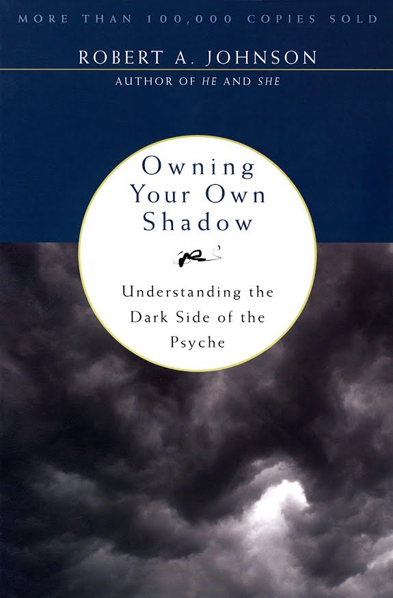 Owning Your Own Shadow: Understanding the Dark Side of the Psyche