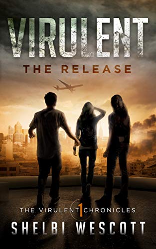 Virulent: The Release (The Virulent Chronicles Book 1) (Virulent Trilogy)