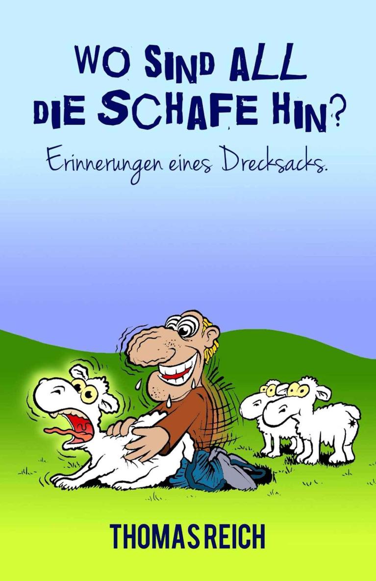 Wo sind all die Schafe hin? - Erinnerungen eines Drecksacks. (German Edition)