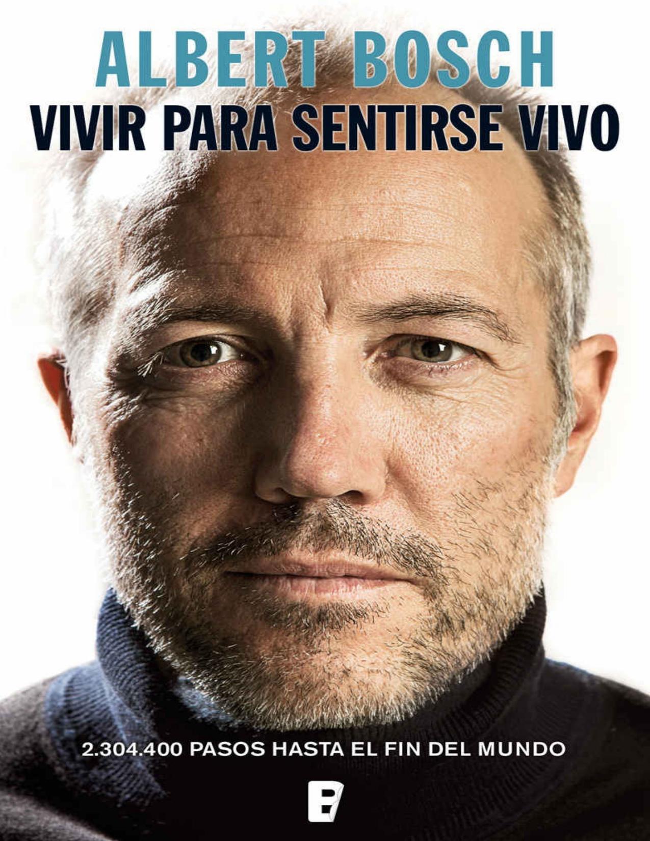 Vivir para sentirse vivo: 2.304.400 pasos hasta el fin del mundo (Spanish Edition)