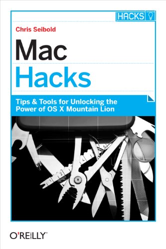 [Mac Hacks: Tips &amp; Tools For Unlocking The Power Of Os X] [By: Seibold, Chris] [March, 2013]