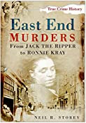 East End Murders: From Jack the Ripper to Ronnie Kray (Sutton True Crime History)