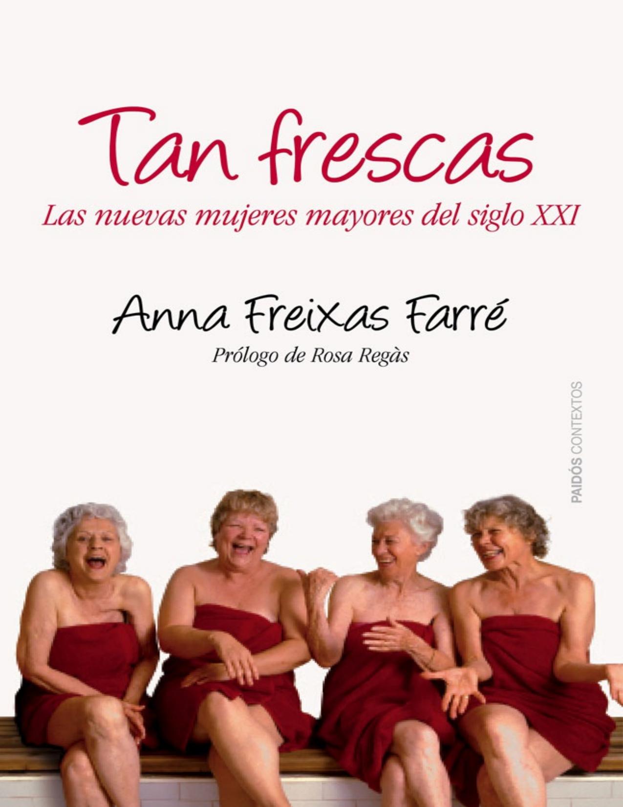 Tan frescas: Las nuevas mujeres mayores del siglo XXI. Prólogo de Rosa Regás (Spanish Edition)
