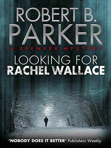 Looking for Rachel Wallace (A Spenser Mystery) (The Spenser Series Book 6)