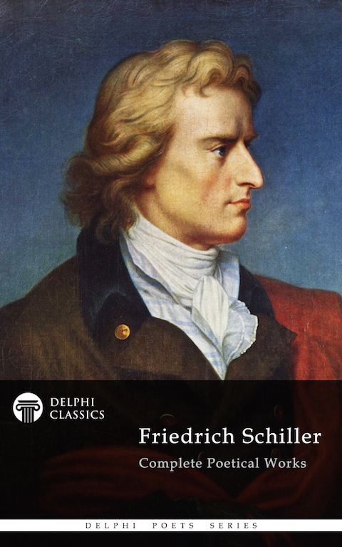 Complete Poetical Works and Plays of Friedrich Schiller (Delphi Classics) (Delphi Poets Series Book 25)