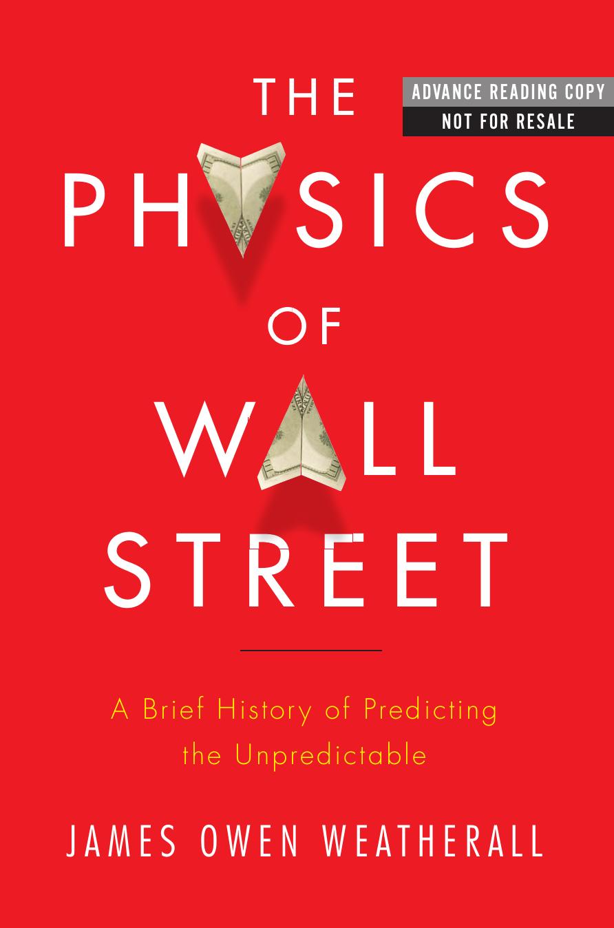 The Physics of Wall Street: A Brief History of Predicting the Unpredictable by Weatherall, James Owen [2013]