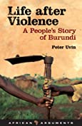 Life after Violence: A People's Story of Burundi (African Arguments)