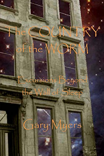 The Country of the Worm: Excursions Beyond the Wall of Sleep