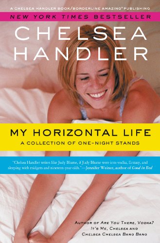 My Horizontal Life: A Collection of One Night Stands (A Chelsea Handler Book/Borderline Amazing Publishing)