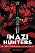 The Nazi Hunters: How a Team of Spies and Survivors Captured the World's Most Notorious Nazis