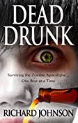 Dead Drunk: Surviving the Zombie Apocalypse... One Beer at a Time (Dead Drunk: Surviving the Zombie Apocalypse. One Beer at a Time Book 1)