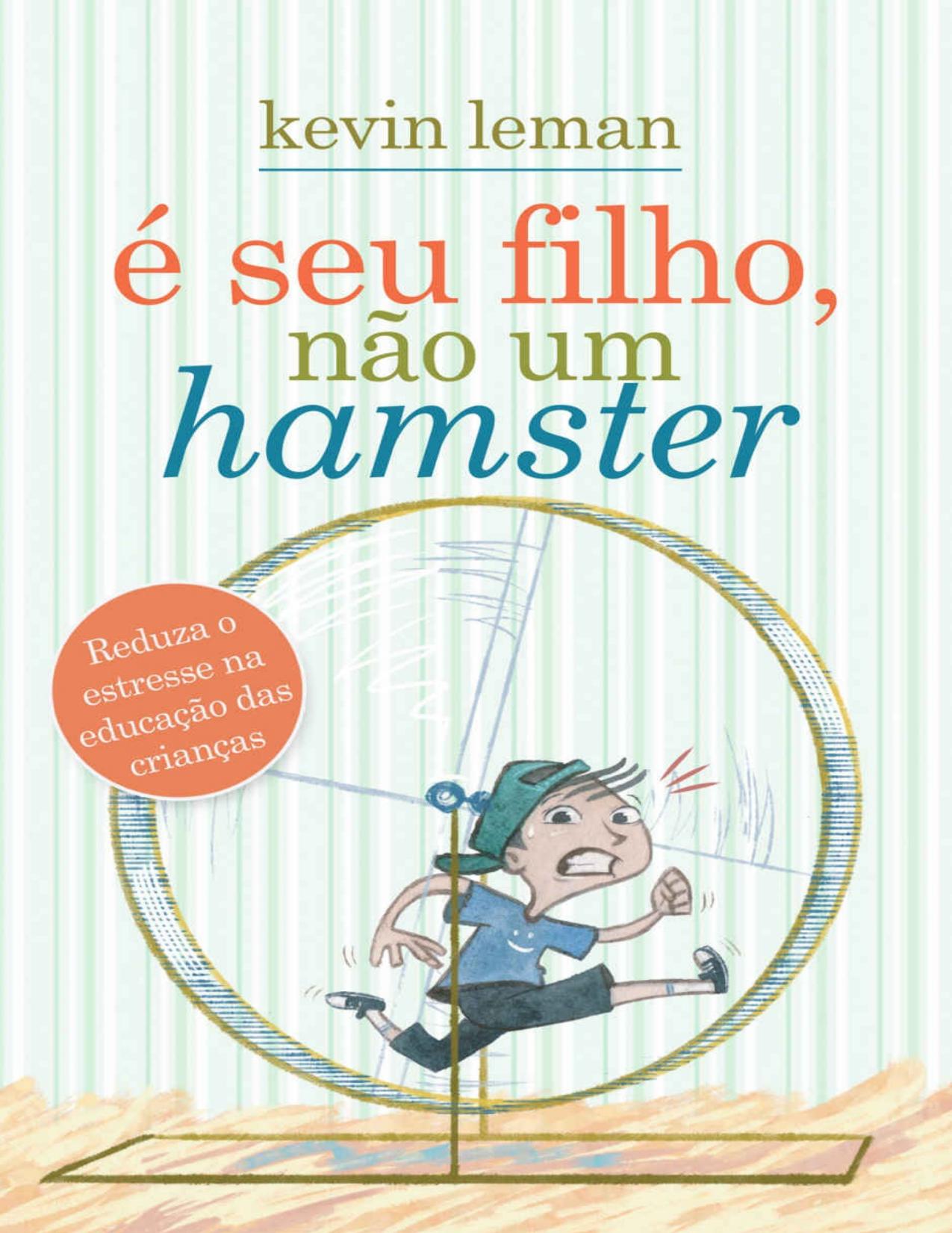 É seu filho, não um hamster: Reduza o estresse na educação das crianças