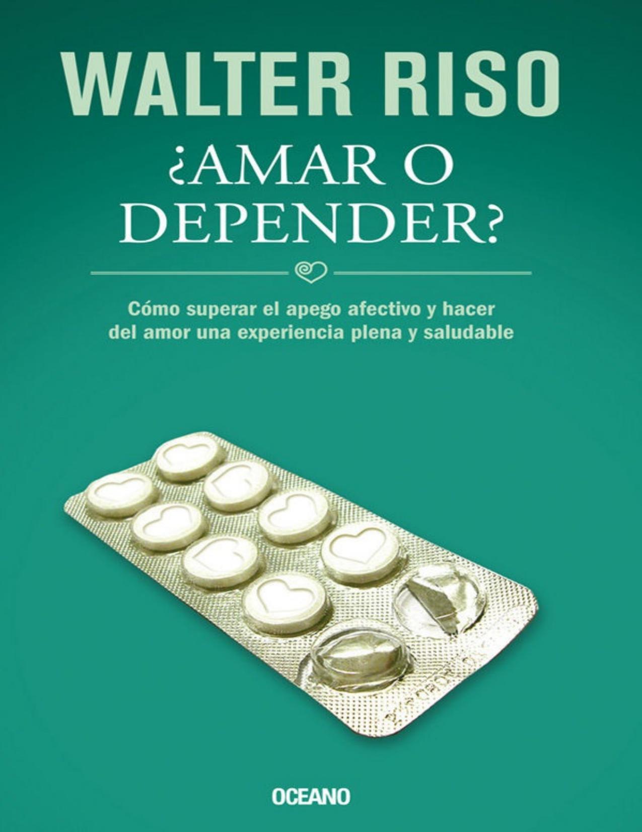 ¿Amar o depender?: cómo superar el apego afectivo y hacer del amor una experiencia plena y saludable (Biblioteca Walter Riso) (Spanish Edition)