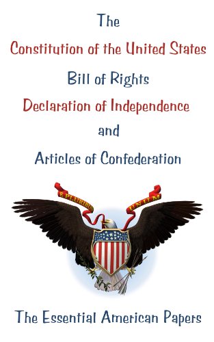 The Constitution of the United States, Bill of Rights, Declaration of Independence, and Articles of Confederation