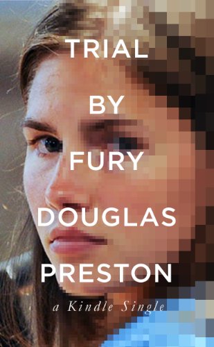 Trial By Fury: Internet Savagery and the Amanda Knox Case (Kindle Single)