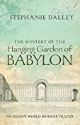 The Mystery of the Hanging Garden of Babylon: An Elusive World Wonder Traced