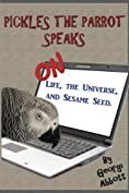 Pickles The Parrot Speaks - On Life, The Universe, and Sesame Seed