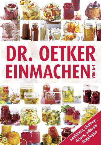 Einmachen von A-Z: Konfitüren, Chutneys, Gelees, Süßsauer Eingelegtes