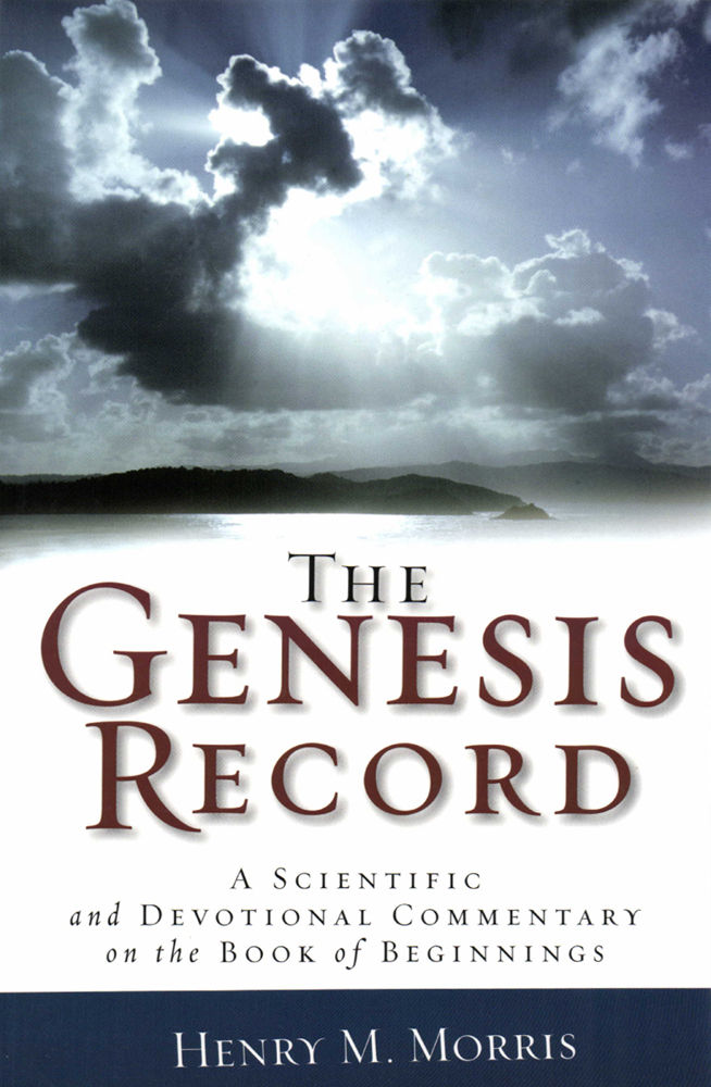 The Genesis Record: A Scientific and Devotional Commentary on the Book of Beginnings