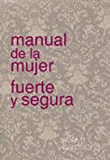 MANUAL DE LA MUJER FUERTE Y SEGURA (Spanish Edition)